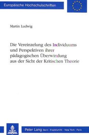 Cover of Die Vereinzelung Des Individuums Und Perspektiven Ihrer Paedagogischen Ueberwindung Aus Der Sicht Der Kritischen Theorie