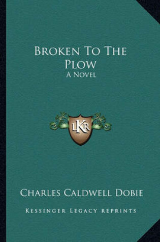 Cover of Broken to the Plow Broken to the Plow