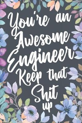 Book cover for You're An Awesome Engineer Keep That Shit Up