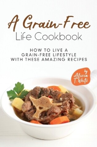 Cover of A Grain-Free Life Cookbook