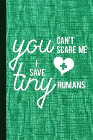 Cover of You Can't Scare Me I Save Tiny Humans