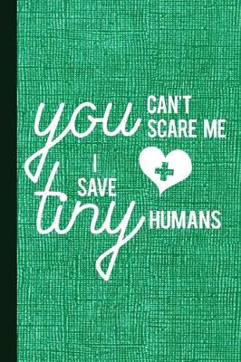 Book cover for You Can't Scare Me I Save Tiny Humans