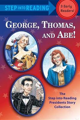 Book cover for George, Thomas, and Abe!: The Step Into Reading Presidents Story Collection