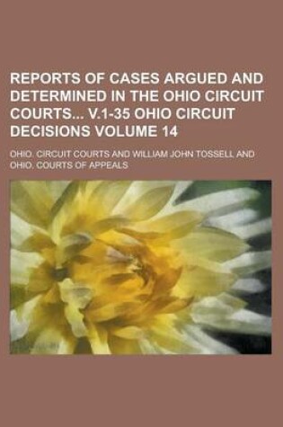 Cover of Reports of Cases Argued and Determined in the Ohio Circuit Courts V.1-35 Ohio Circuit Decisions Volume 14