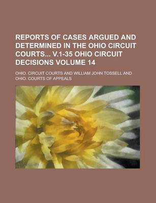 Book cover for Reports of Cases Argued and Determined in the Ohio Circuit Courts V.1-35 Ohio Circuit Decisions Volume 14