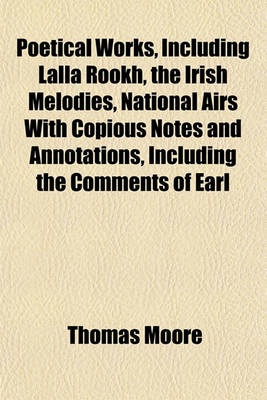 Book cover for Poetical Works, Including Lalla Rookh, the Irish Melodies, National Airs with Copious Notes and Annotations, Including the Comments of Earl