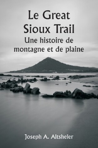 Cover of Le Great Sioux Trail Une histoire de montagne et de plaine