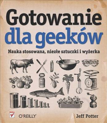 Book cover for Gotowanie Dla Geekow. Nauka Stosowana, Niez?e Sztuczki I WY?Erka