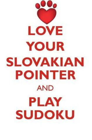 Cover of LOVE YOUR SLOVAKIAN POINTER AND PLAY SUDOKU SLOVAKIAN ROUGH HAIRED POINTER SUDOKU LEVEL 1 of 15