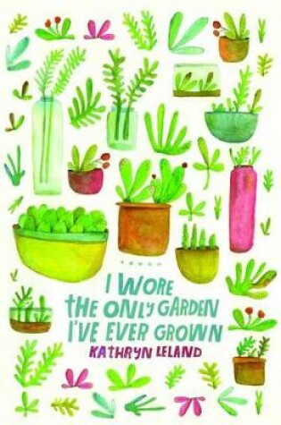 Cover of I Wore the Only Garden I've Ever Grown
