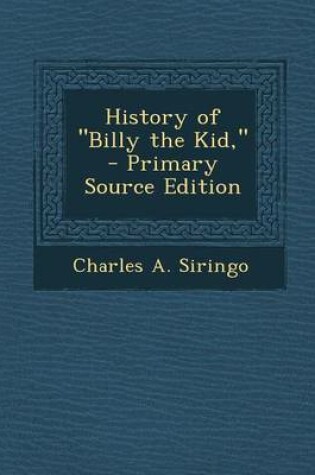 Cover of History of "Billy the Kid," - Primary Source Edition