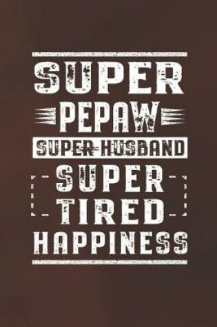 Cover of Super Pepaw Super Husband Super Tired Happiness