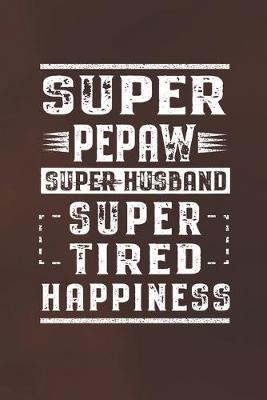 Book cover for Super Pepaw Super Husband Super Tired Happiness