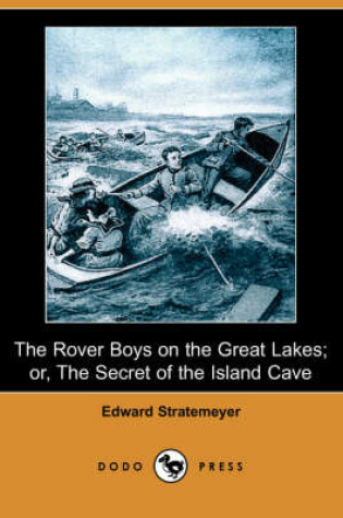 Cover of The Rover Boys on the Great Lakes; Or, the Secret of the Island Cave (Dodo Press)