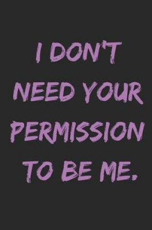 Cover of I Don't Need Your Permission to Be Me.