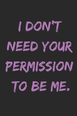 Book cover for I Don't Need Your Permission to Be Me.