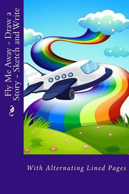 Book cover for Fly Me Away - Draw a Story - Sketch and Write