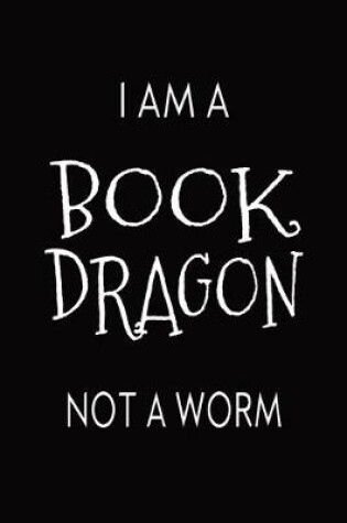 Cover of I Am A Book Dragon Not A Worm