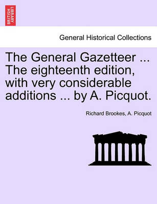 Book cover for The General Gazetteer ... the Eighteenth Edition, with Very Considerable Additions ... by A. Picquot.