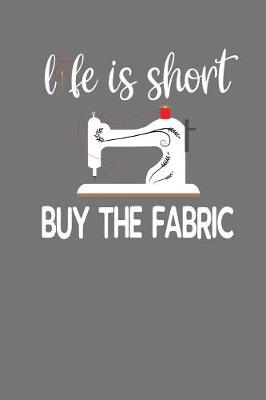 Book cover for Life Is Short Buy The Fabric