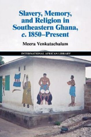 Cover of Slavery, Memory and Religion in Southeastern Ghana, c.1850-Present