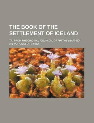 Book cover for The Book of the Settlement of Iceland; Tr. from the Original Icelandic of Ari the Learned