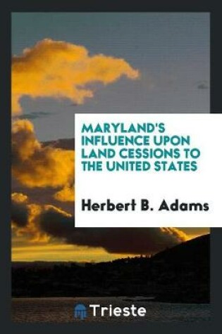 Cover of Maryland's Influence Upon Land Cessions to the United States