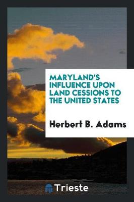 Book cover for Maryland's Influence Upon Land Cessions to the United States