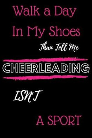 Cover of Walk a Day in My Shoes Than Tell Me Cheerleading Isn't a Sport