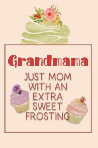 Cover of Grandmama Just Mom with an Extra Sweet Frosting