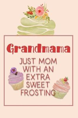 Book cover for Grandmama Just Mom with an Extra Sweet Frosting