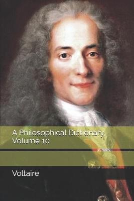 Book cover for A Philosophical Dictionary, Volume 10