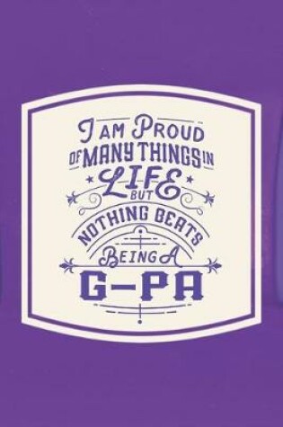 Cover of I Am Proud Of Many Things In Life But Nothing Beats Being A G-Pa