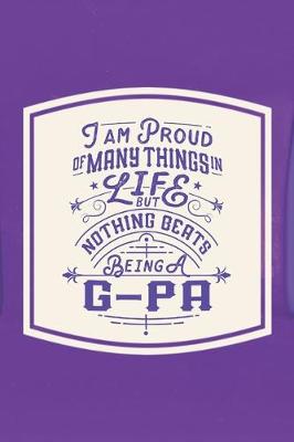 Book cover for I Am Proud Of Many Things In Life But Nothing Beats Being A G-Pa