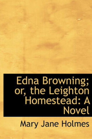 Cover of Edna Browning; Or, the Leighton Homestead