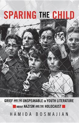 Book cover for Sparing the Child: Grief and the Unspeakable in Youth Literature about Nazism and the Holocaust