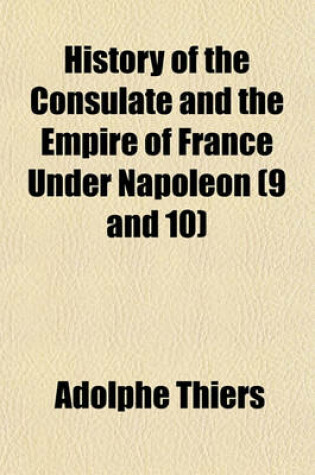 Cover of History of the Consulate and the Empire of France Under Napoleon (9 and 10)