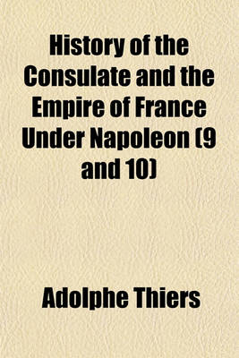 Book cover for History of the Consulate and the Empire of France Under Napoleon (9 and 10)