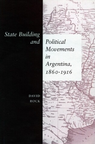 Cover of State Building and Political Movements in Argentina, 1860-1916