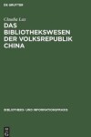 Book cover for Das Bibliothekswesen der Volksrepublik China