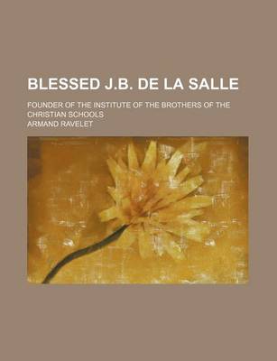 Book cover for Blessed J.B. de La Salle; Founder of the Institute of the Brothers of the Christian Schools