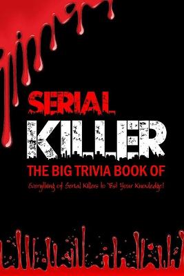 Book cover for The Big Trivia Book of Serial Killers