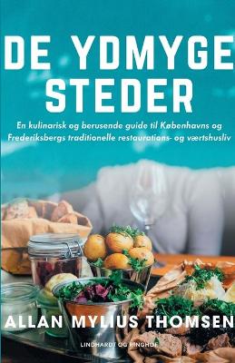 Book cover for De ydmyge steder. En kulinarisk og berusende guide til Kobenhavns og Frederiksbergs traditionelle restaurations- og vaertshusliv