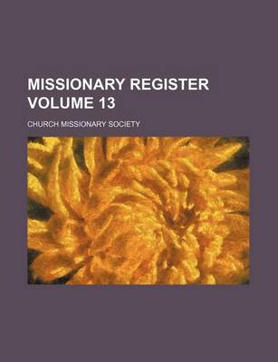 Book cover for Missionary Register Volume 13