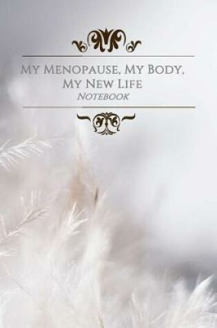 Cover of My Menopause, My Body, My New Life Notebook