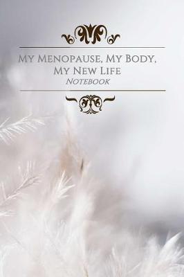 Book cover for My Menopause, My Body, My New Life Notebook