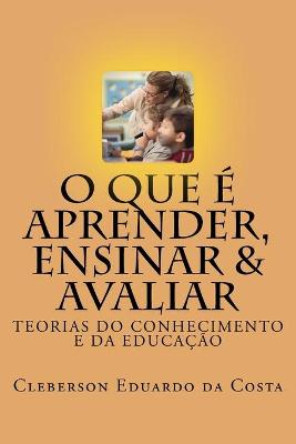 Book cover for O que e Aprender, Ensinar e Avaliar