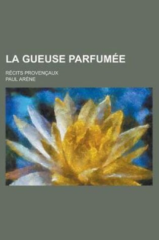 Cover of La Gueuse Parfumee; Recits Provencaux