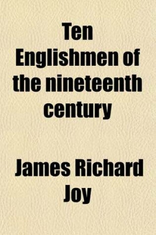 Cover of Ten Englishmen of the Nineteenth Century; Wellington, Canning, Stephenson, Russell, Cobden, Peel, Shaftesbury, Palmerston, Gladstone, Disraeli