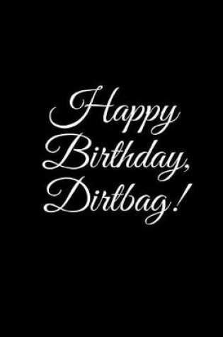 Cover of HAPPY BIRTHDAY, DIRTBAG A DIY birthday book, birthday card, rude gift, funny gift